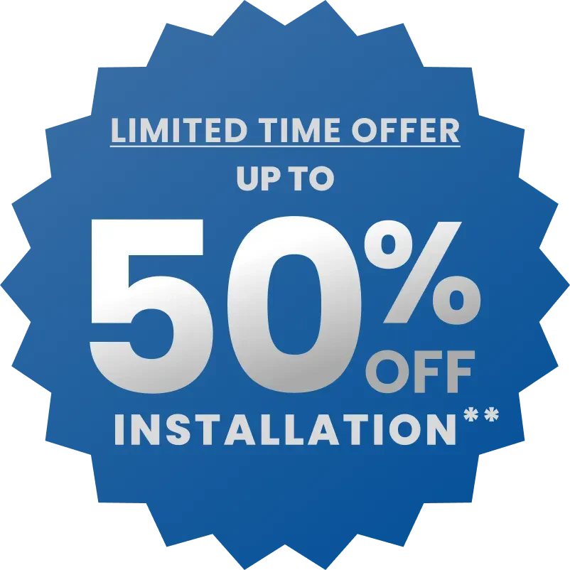 Save up to 50% off installation**